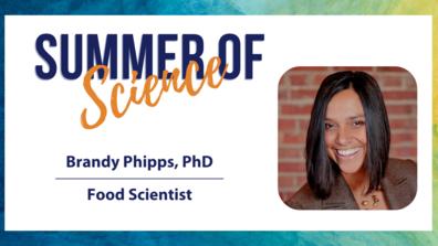 A graphic showing Brandy Phipps, Ph.D., food scientist, newly tenured and promoted associate professor and researcher in the agricultural program at Central State University. The words "Summer of Science" appear at the top of the graphic with a colorful frame.